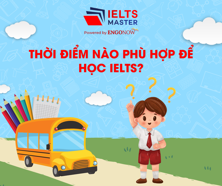 Thời điểm nào phù hợp để học IELTS