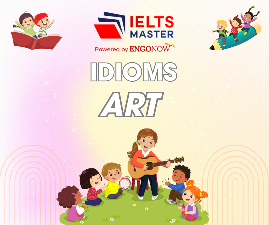 những từ vựng idioms chủ đề art