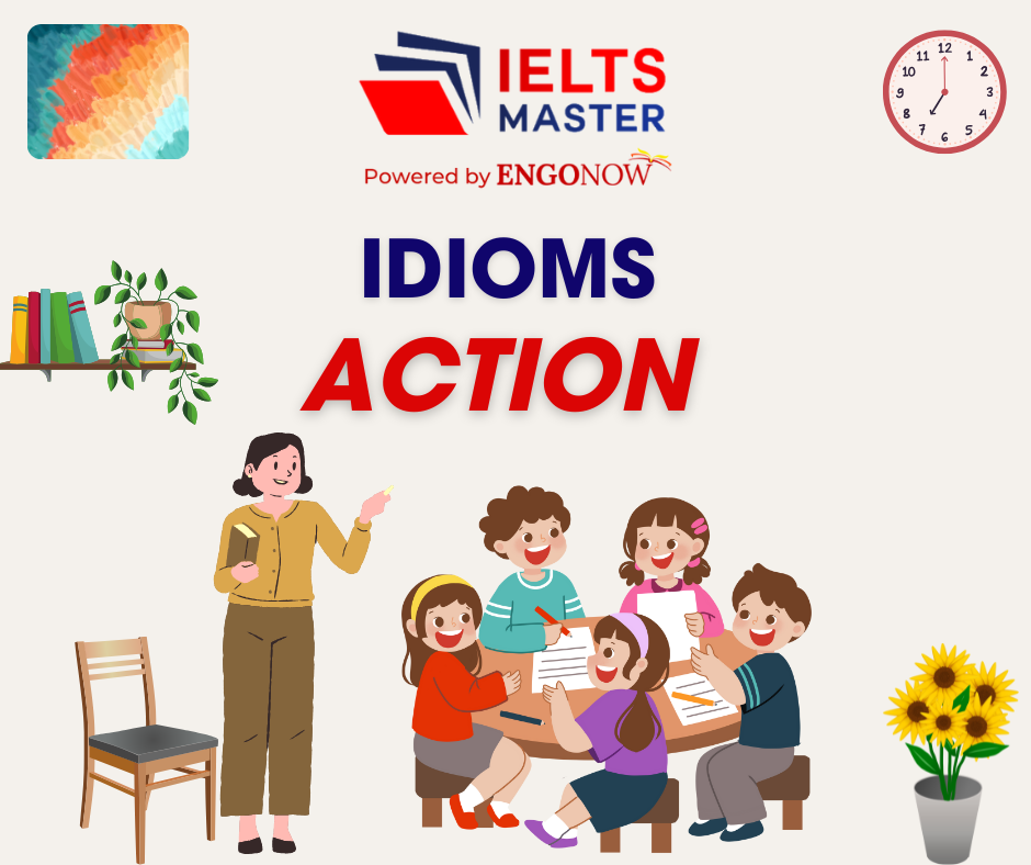 những từ vựng idioms chủ đề action